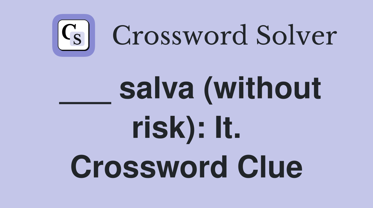 ___ salva (without risk): It. Crossword Clue