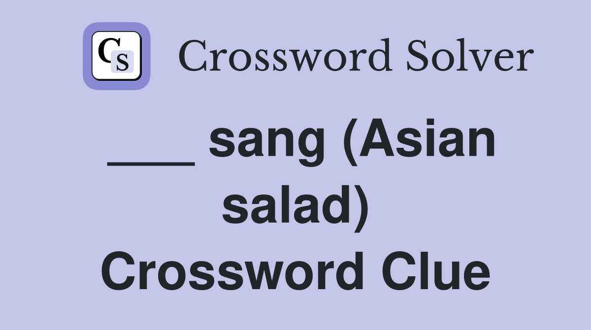 ___ sang (Asian salad) Crossword Clue