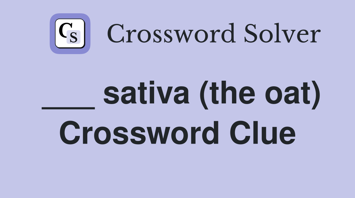 ___ sativa (the oat) Crossword Clue