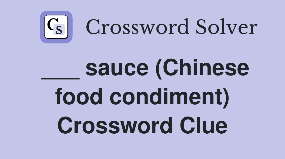 ___ sauce (Chinese food condiment) Crossword Clue