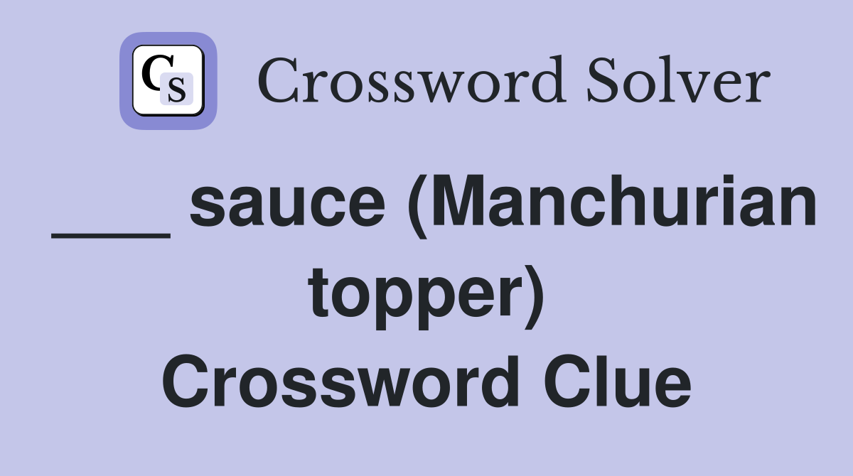 ___ sauce (Manchurian topper) Crossword Clue