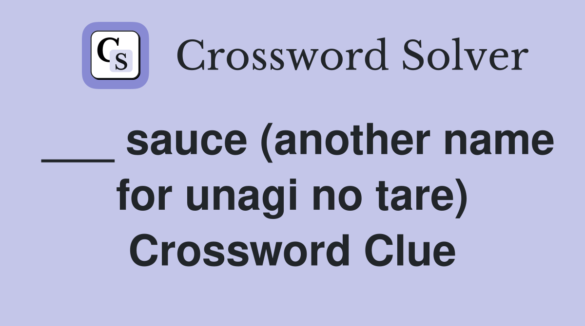 ___ sauce (another name for unagi no tare) Crossword Clue