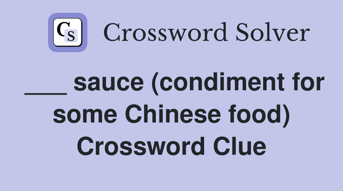 ___ sauce (condiment for some Chinese food) Crossword Clue