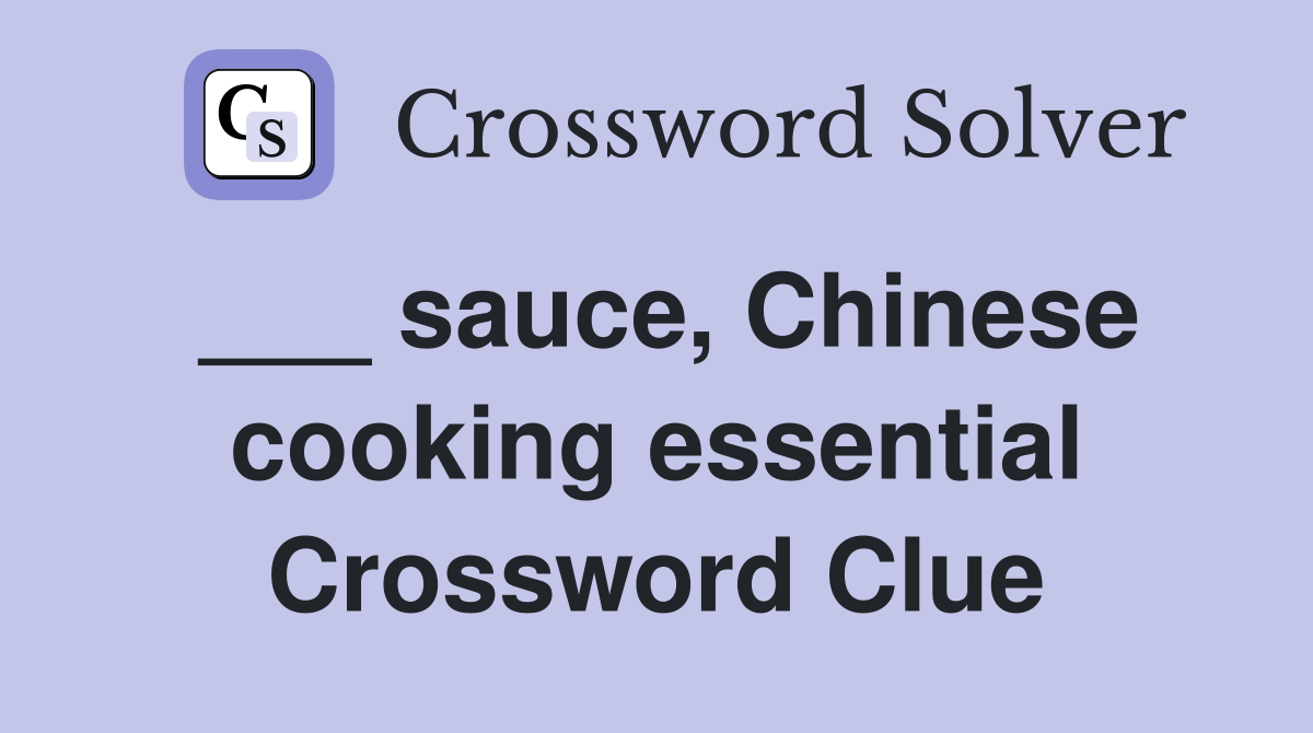 ___ sauce, Chinese cooking essential Crossword Clue