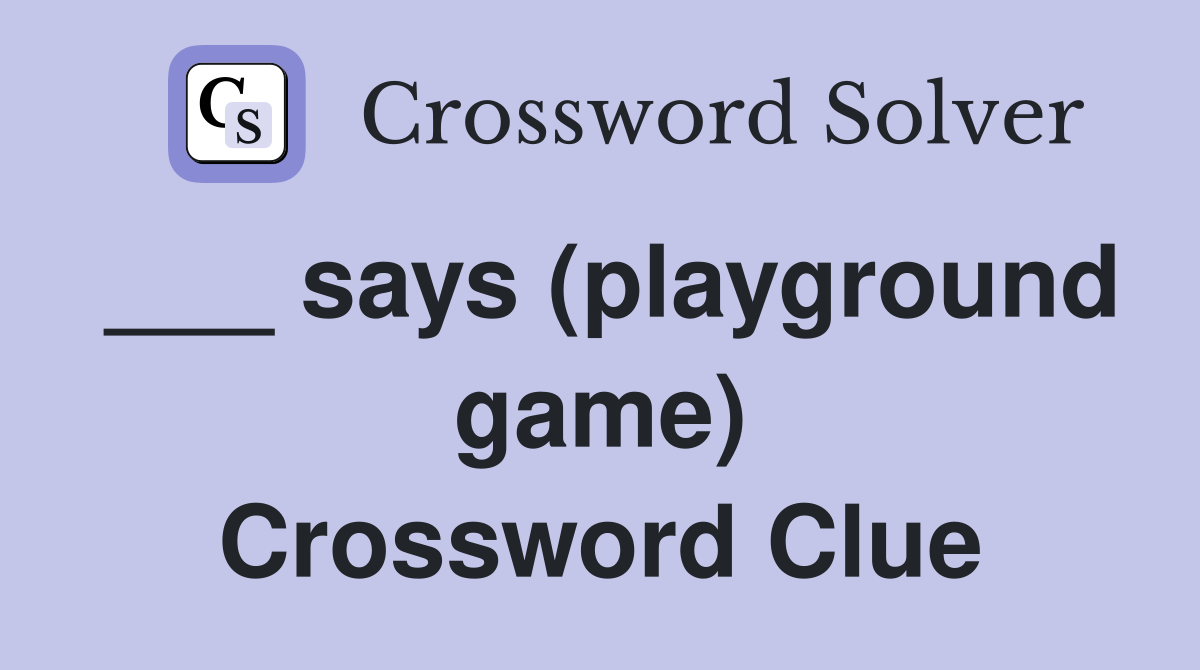 ___ says (playground game) Crossword Clue