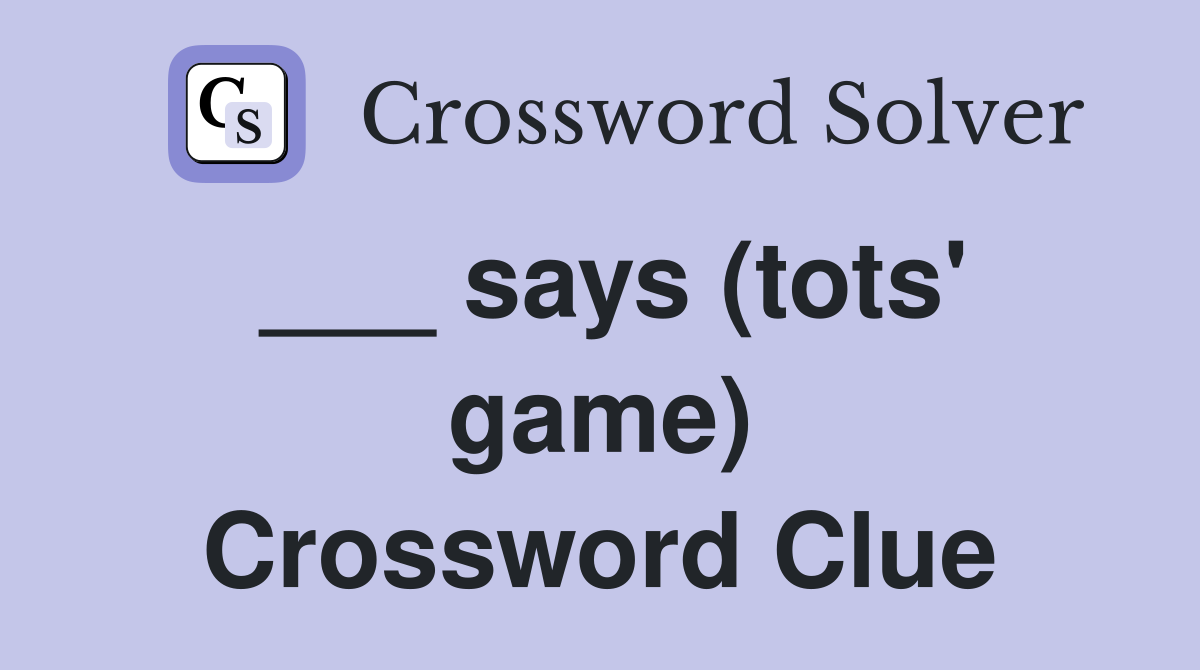 ___ says (tots' game) Crossword Clue