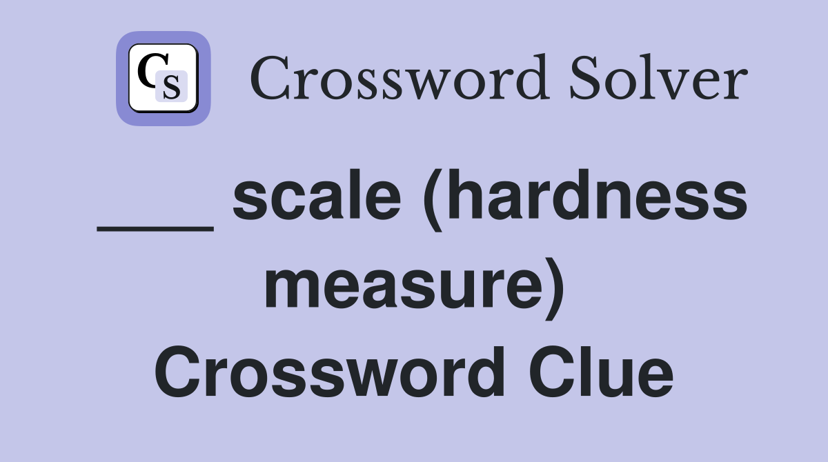 ___ scale (hardness measure) Crossword Clue