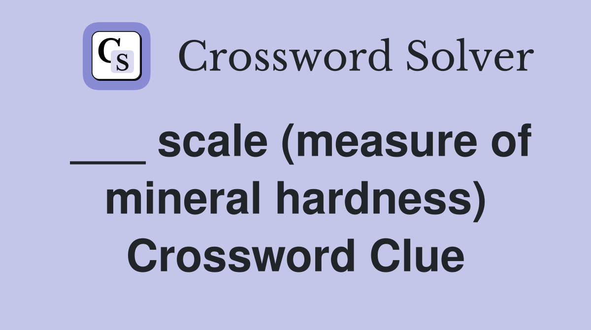 ___ scale (measure of mineral hardness) Crossword Clue