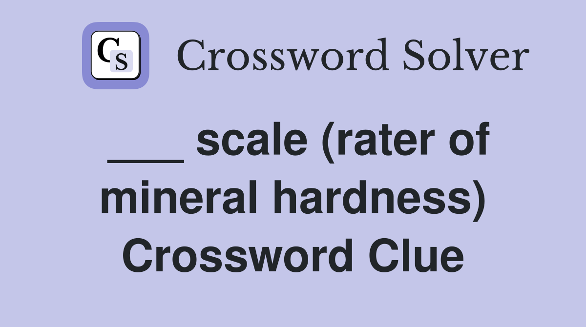 ___ scale (rater of mineral hardness) Crossword Clue