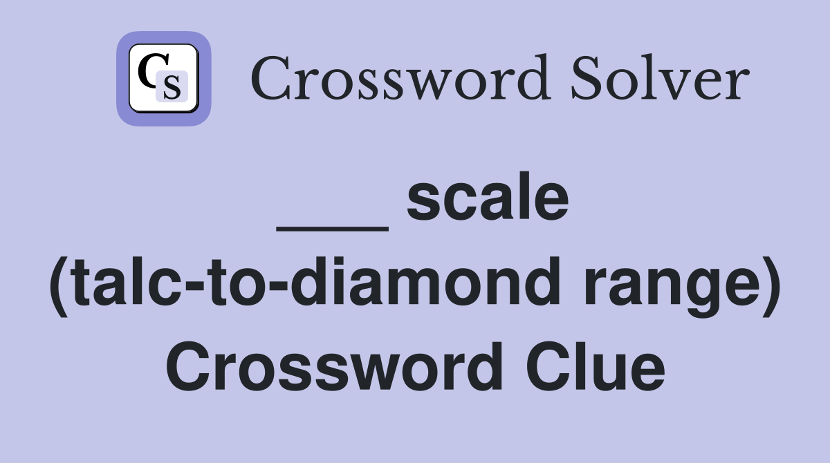 ___ scale (talc-to-diamond range) Crossword Clue