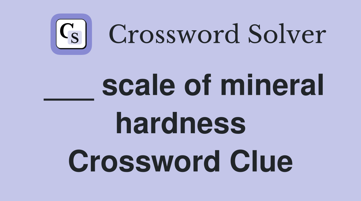 ___ scale of mineral hardness Crossword Clue