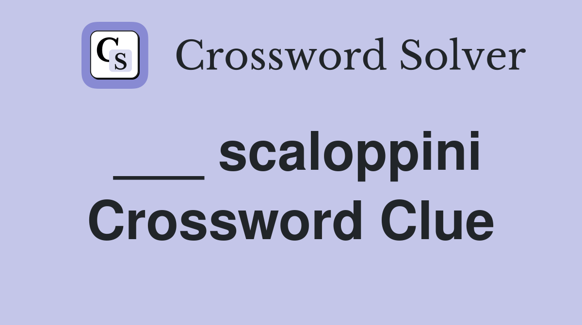 ___ scaloppini Crossword Clue