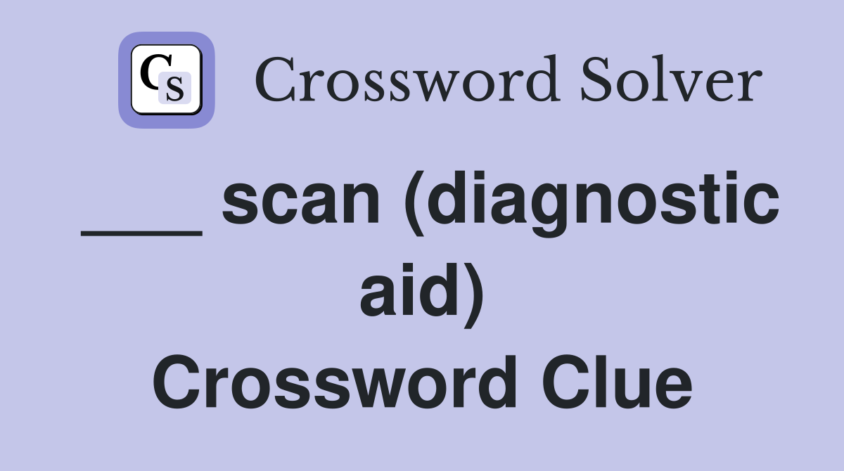 ___ scan (diagnostic aid) Crossword Clue