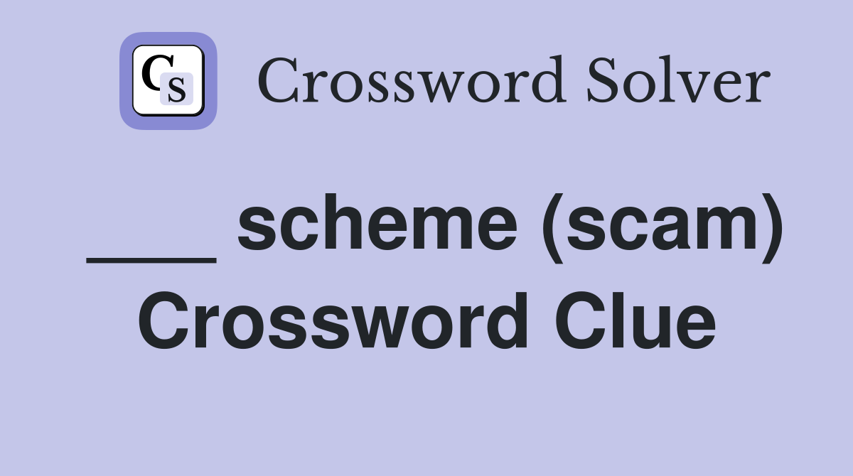 ___ scheme (scam) Crossword Clue