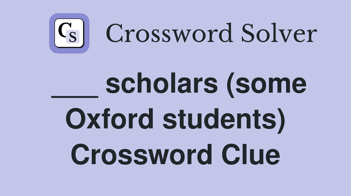 ___ scholars (some Oxford students) Crossword Clue