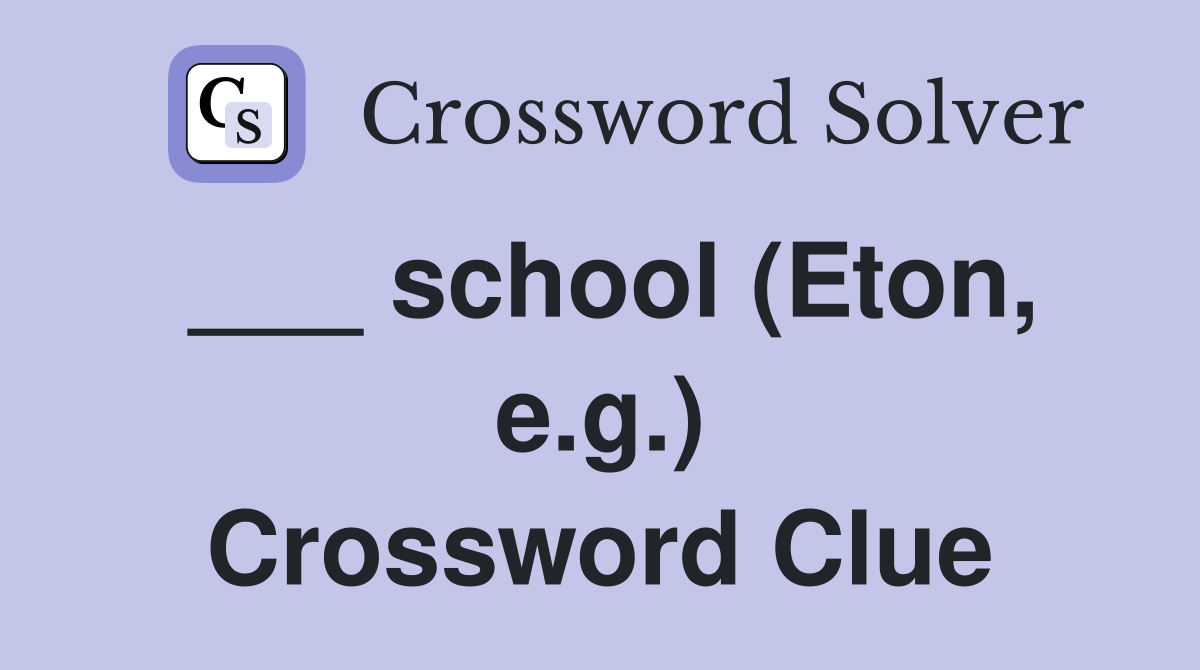___ school (Eton, e.g.) Crossword Clue