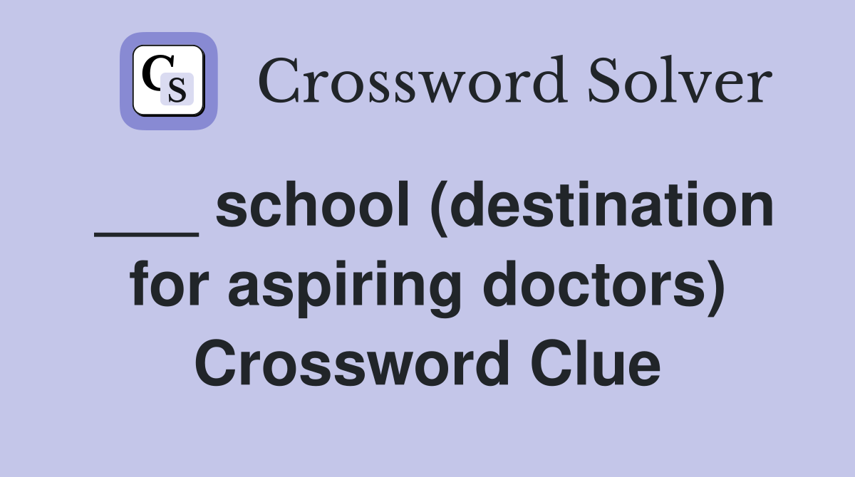 ___ school (destination for aspiring doctors) Crossword Clue