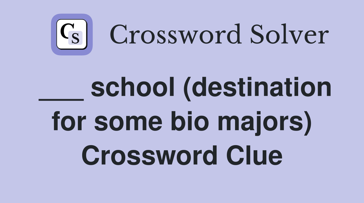 ___ school (destination for some bio majors) Crossword Clue