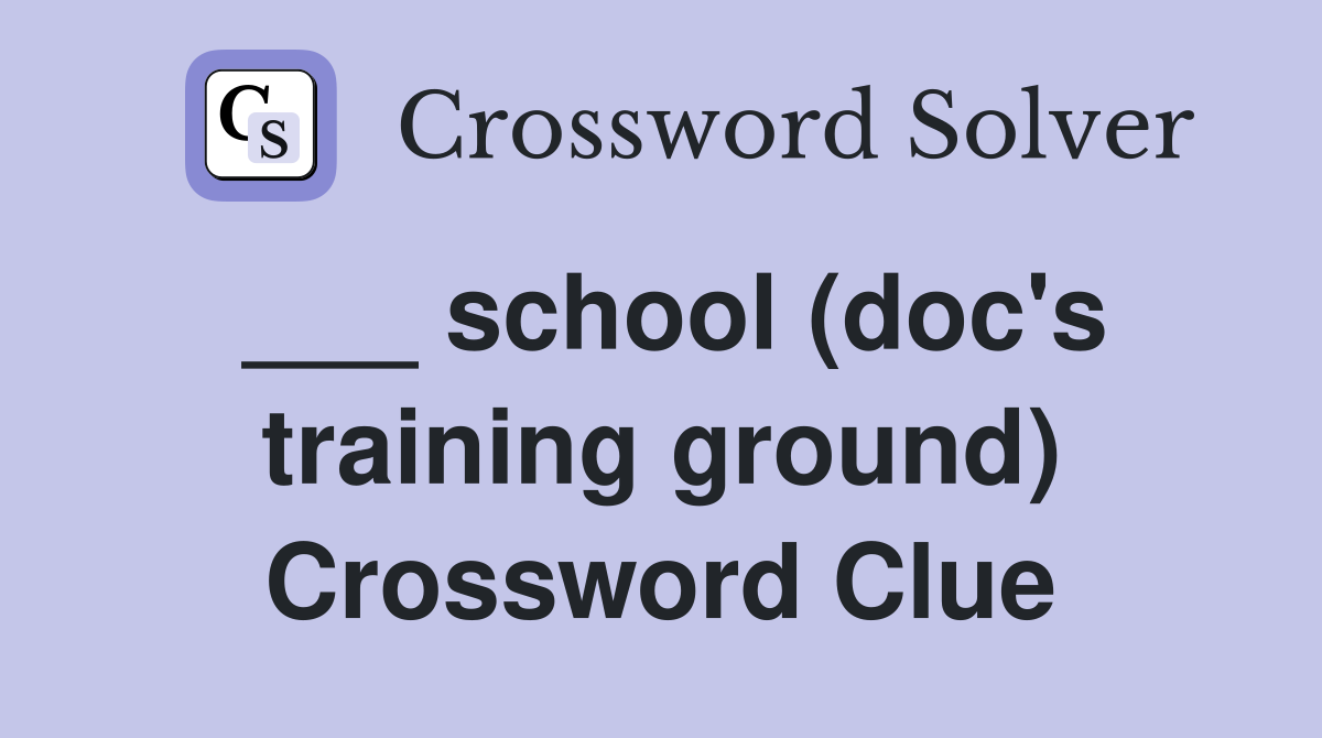 ___ school (doc's training ground) Crossword Clue