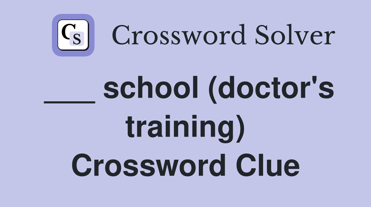 ___ school (doctor's training) Crossword Clue