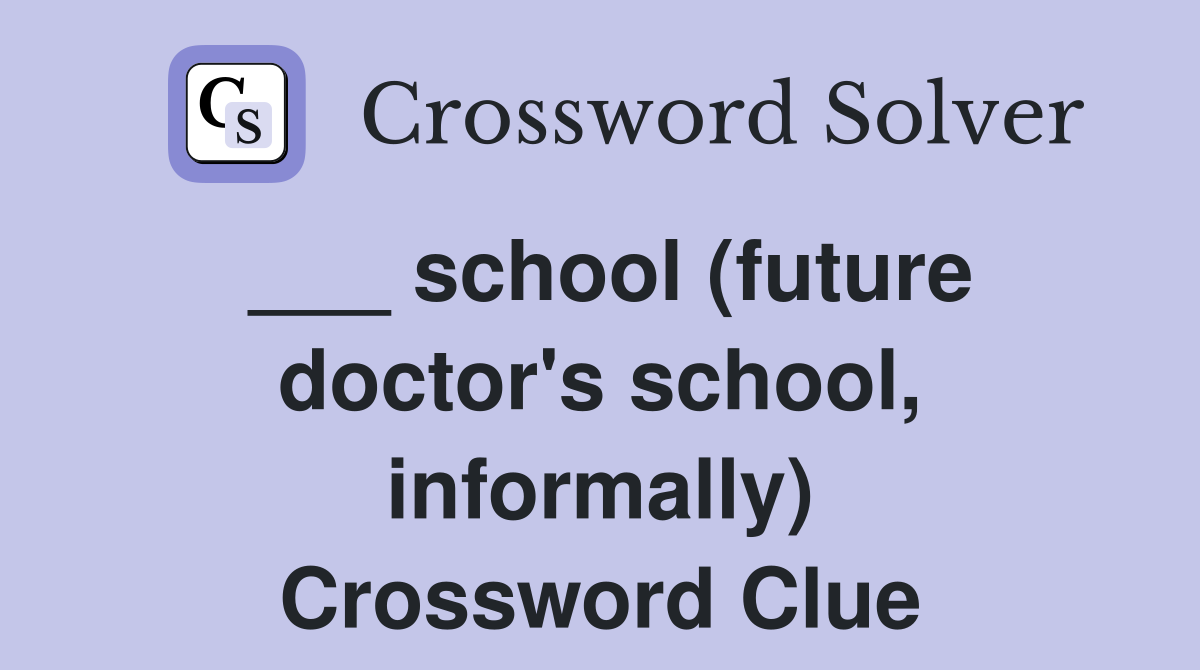 ___ school (future doctor's school, informally) Crossword Clue