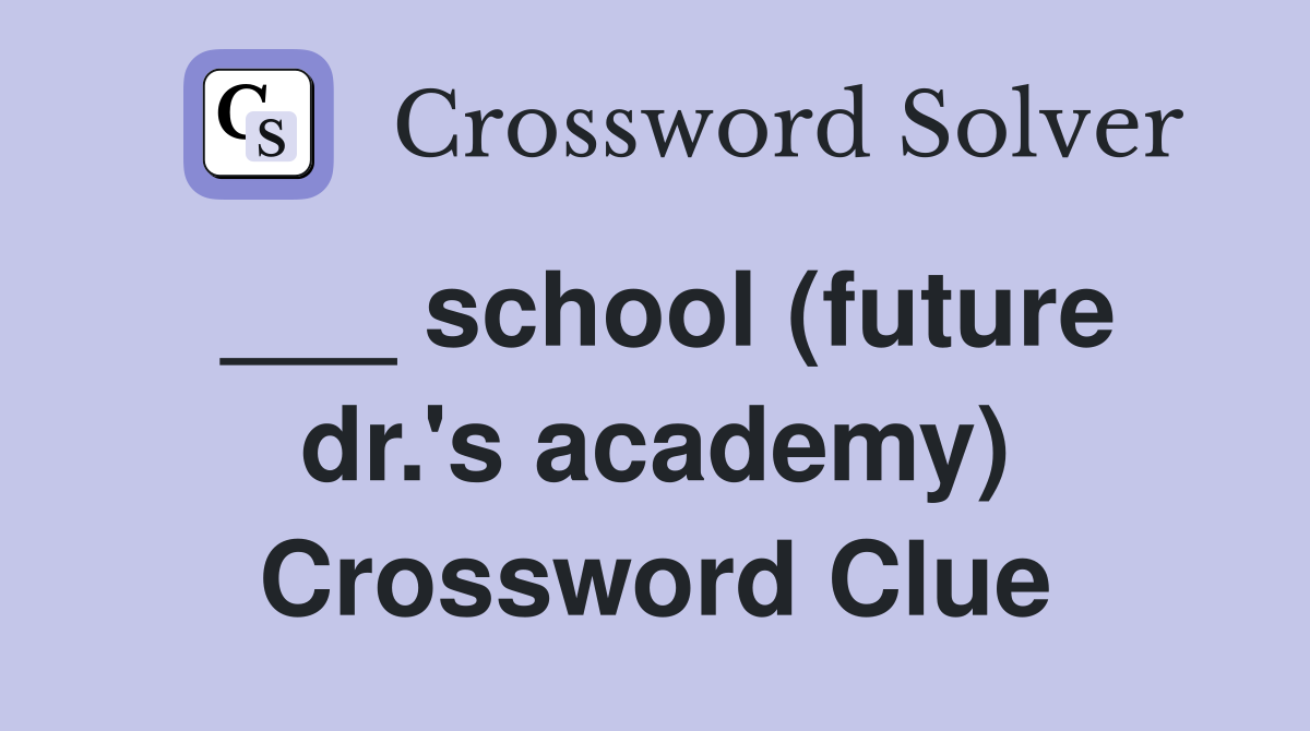 ___ school (future dr.'s academy) Crossword Clue