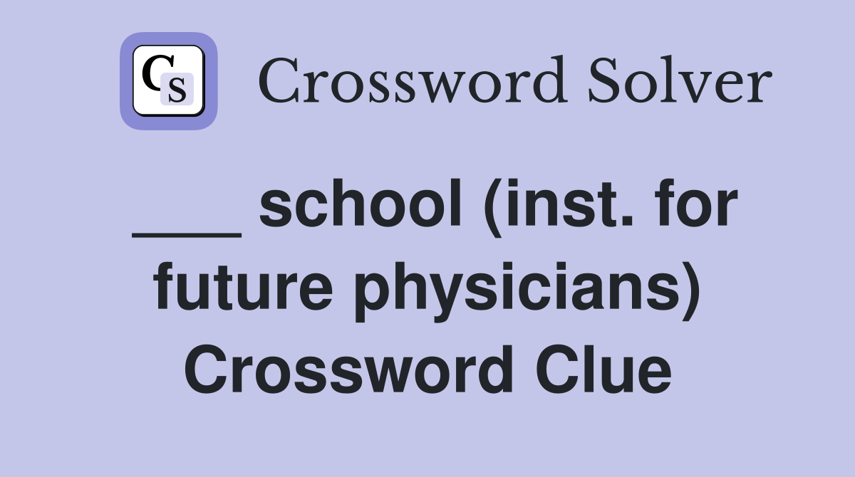 ___ school (inst. for future physicians) Crossword Clue
