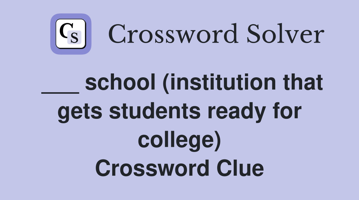 ___ school (institution that gets students ready for college) Crossword Clue