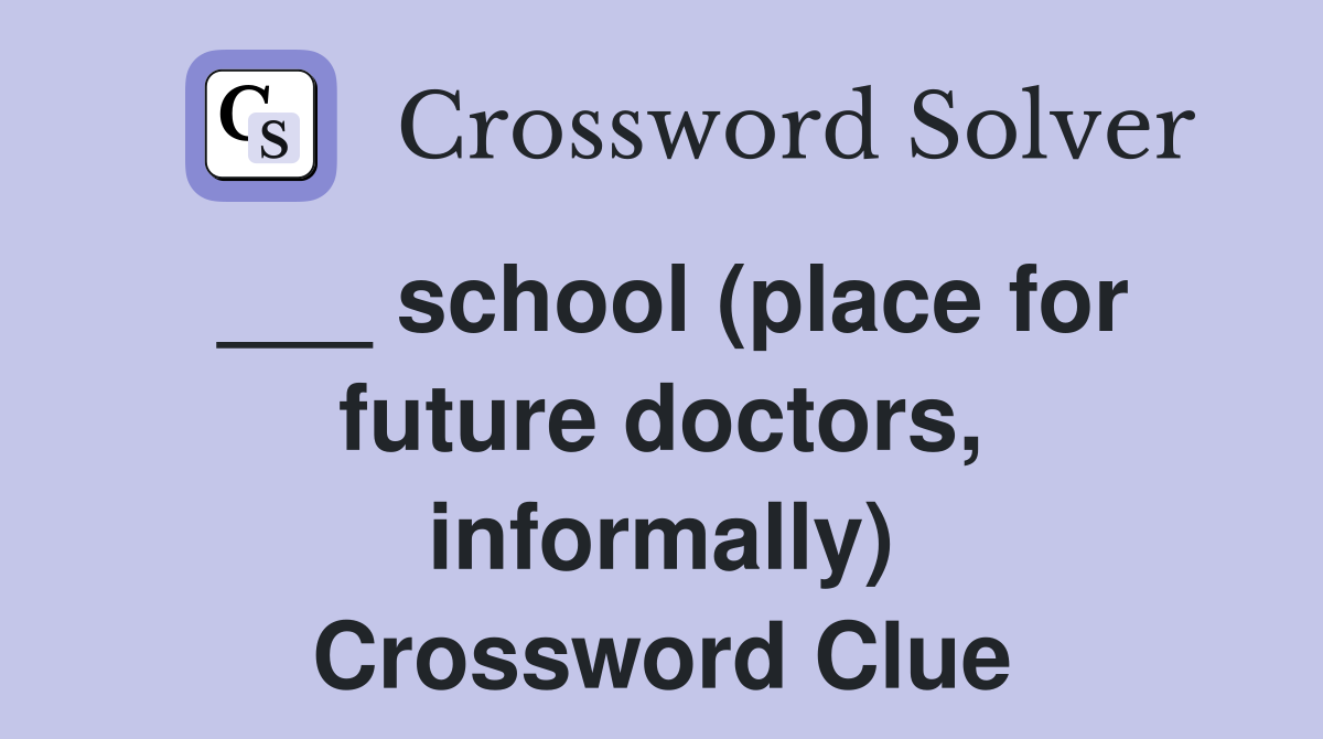 ___ school (place for future doctors, informally) Crossword Clue