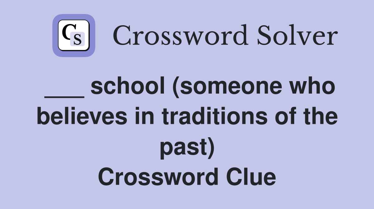 ___ school (someone who believes in traditions of the past) Crossword Clue