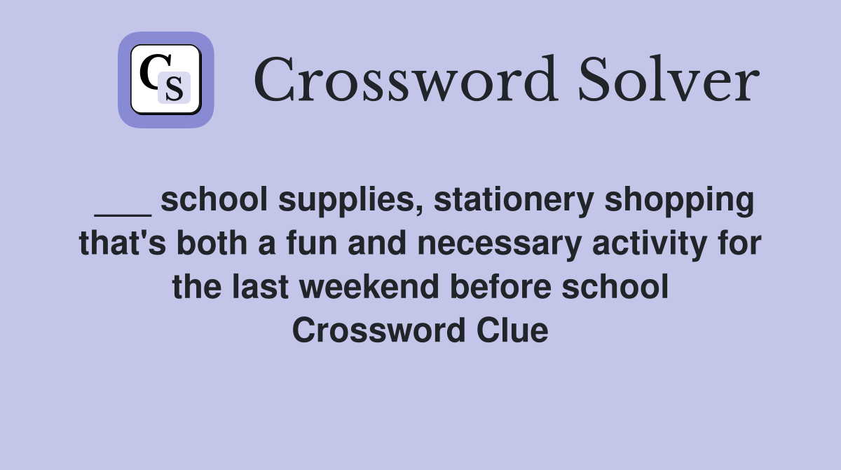 ___ school supplies, stationery shopping that's both a fun and necessary activity for the last weekend before school Crossword Clue