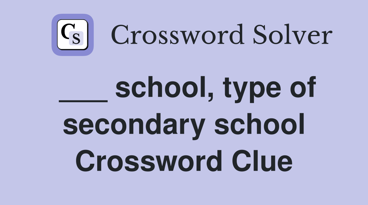 ___ school, type of secondary school Crossword Clue