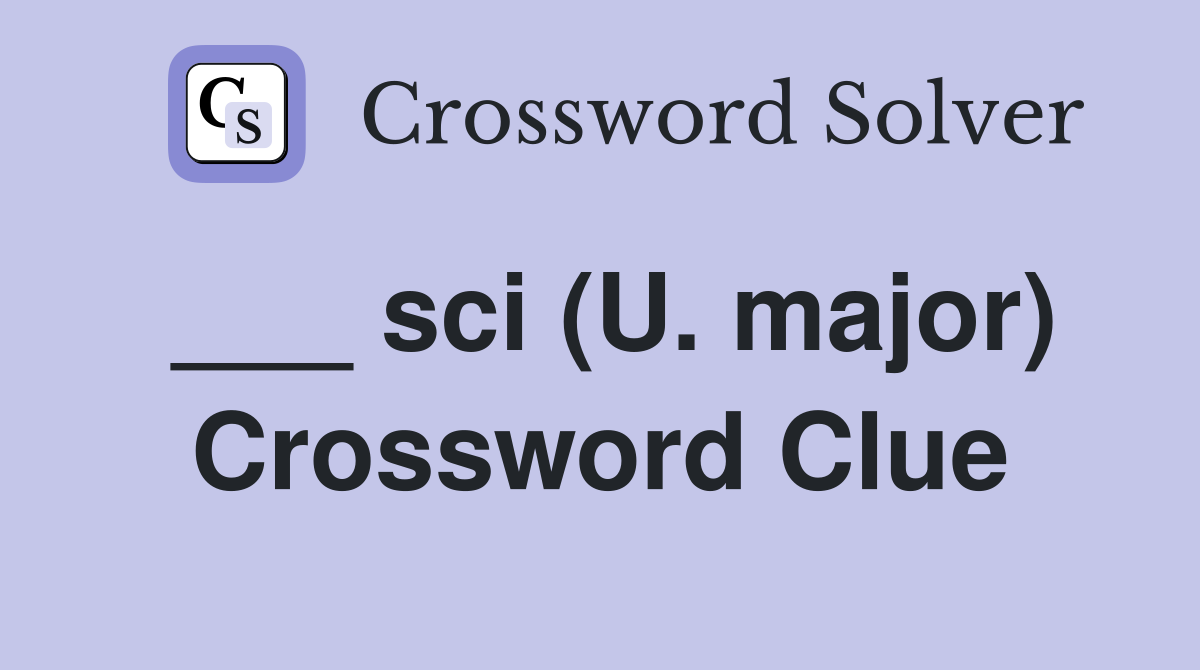 ___ sci (U. major) Crossword Clue