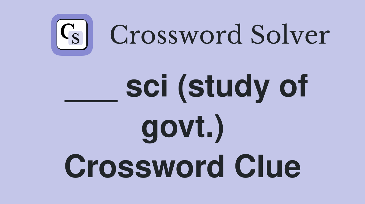 ___ sci (study of govt.) Crossword Clue