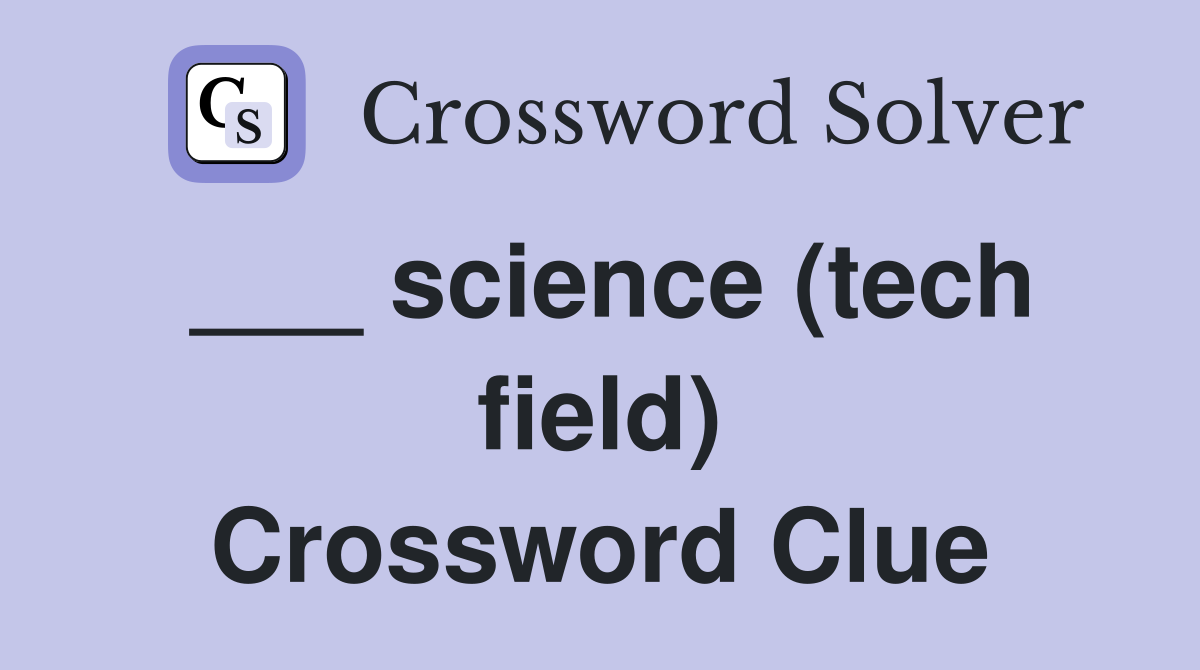 ___ science (tech field) Crossword Clue