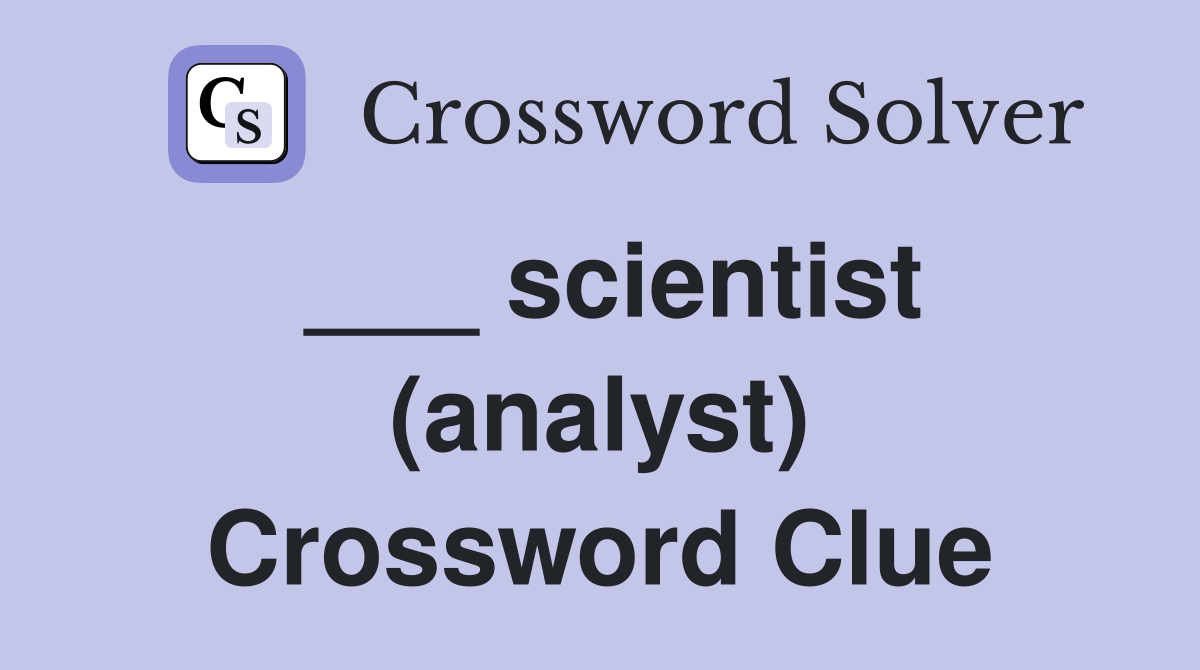 ___ scientist (analyst) Crossword Clue