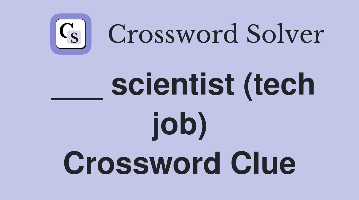 ___ scientist (tech job) Crossword Clue