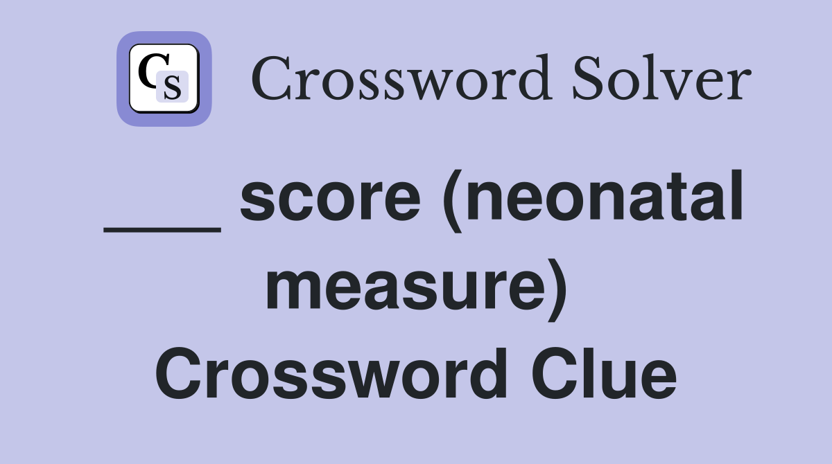 ___ score (neonatal measure) Crossword Clue