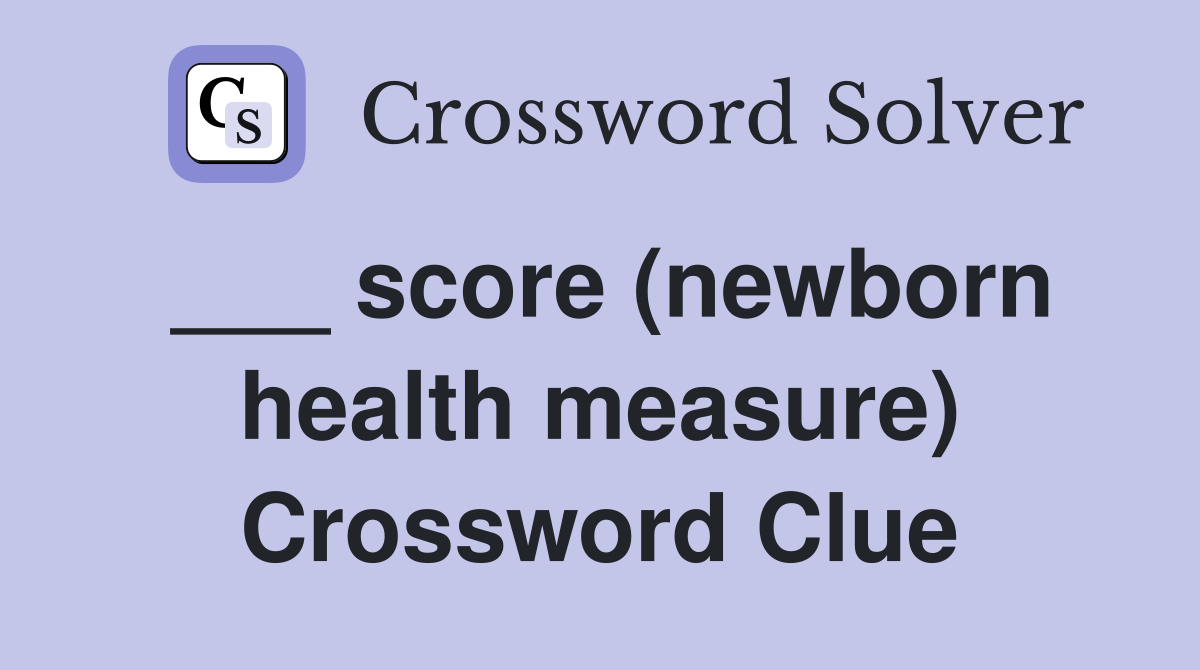 ___ score (newborn health measure) Crossword Clue
