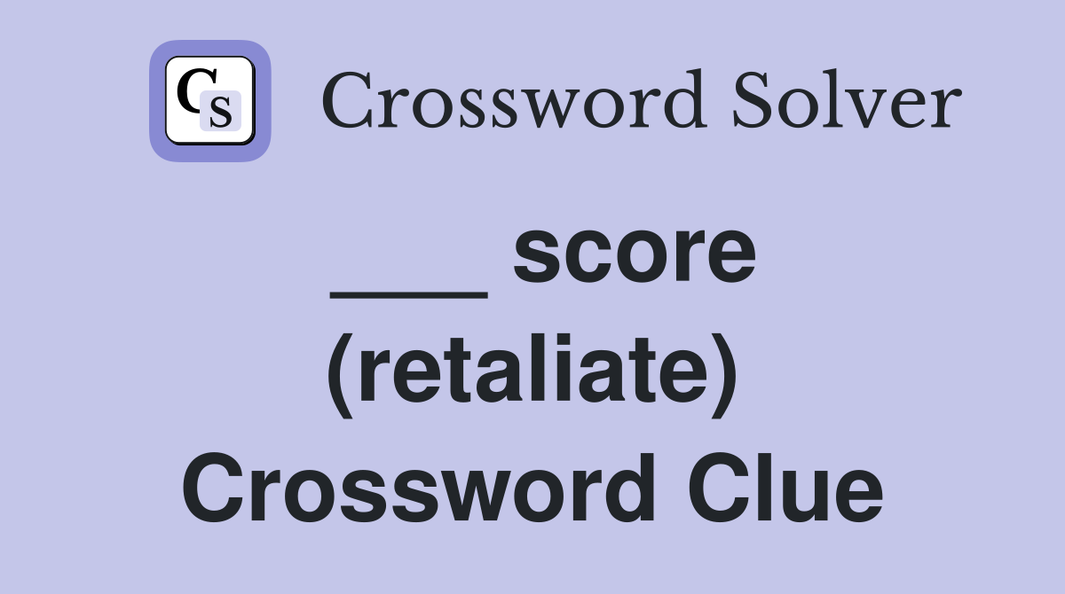 ___ score (retaliate) Crossword Clue