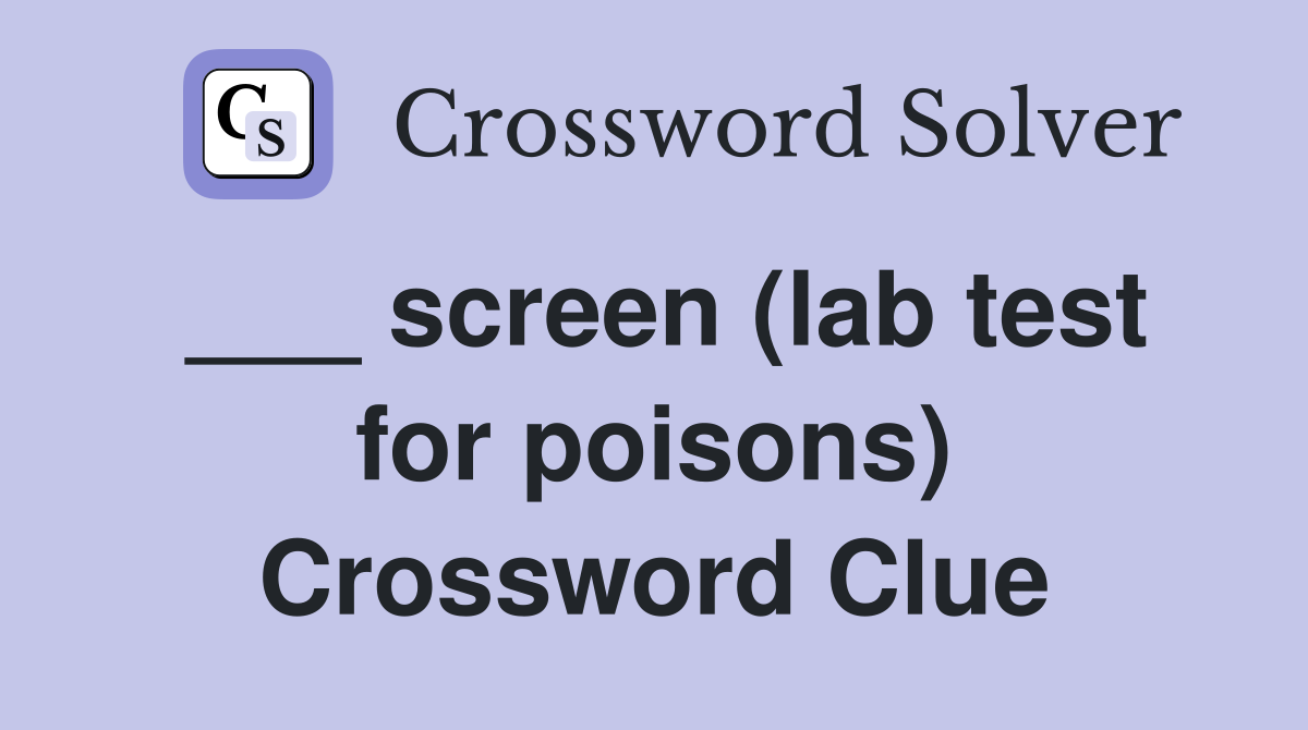___ screen (lab test for poisons) Crossword Clue