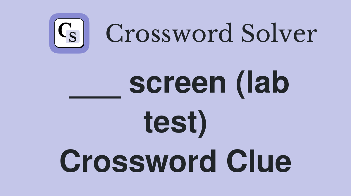 ___ screen (lab test) Crossword Clue