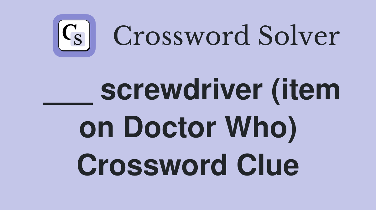 ___ screwdriver (item on Doctor Who) Crossword Clue
