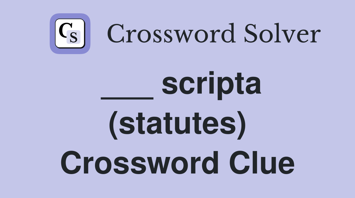 ___ scripta (statutes) Crossword Clue