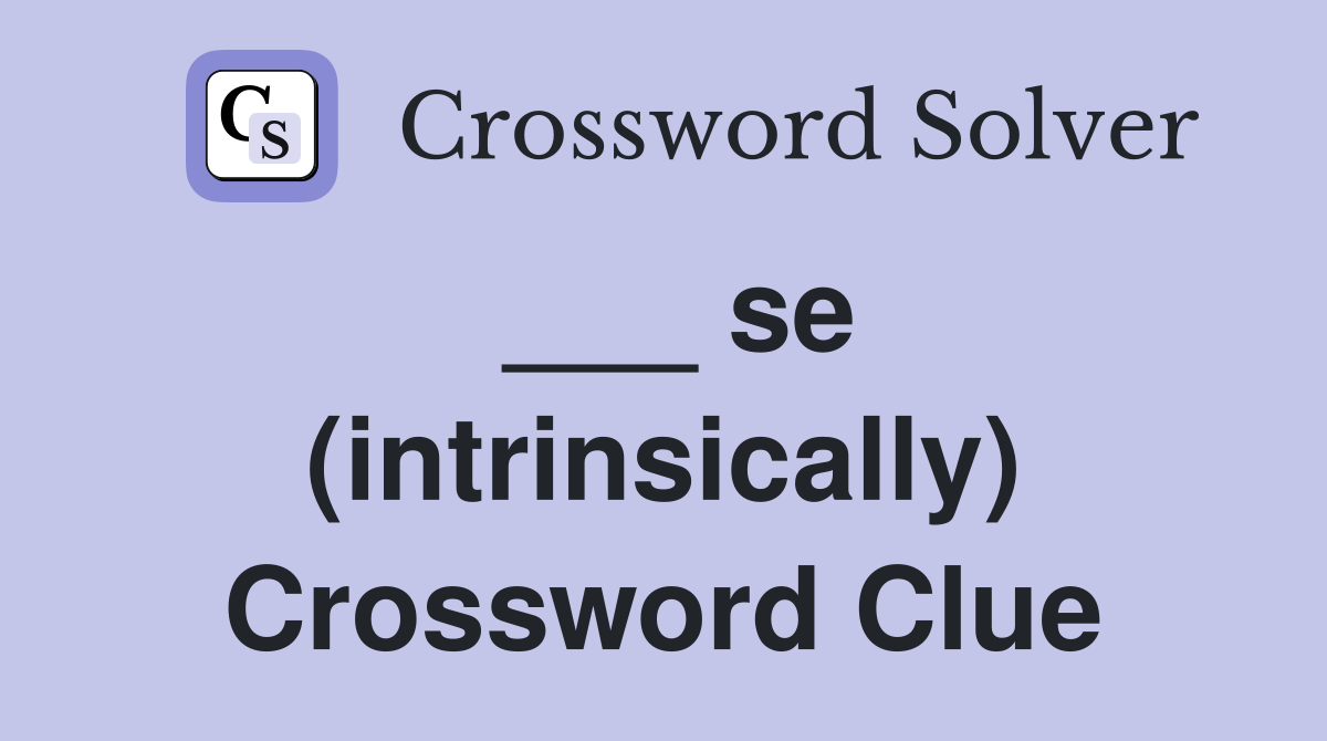 ___ se (intrinsically) Crossword Clue