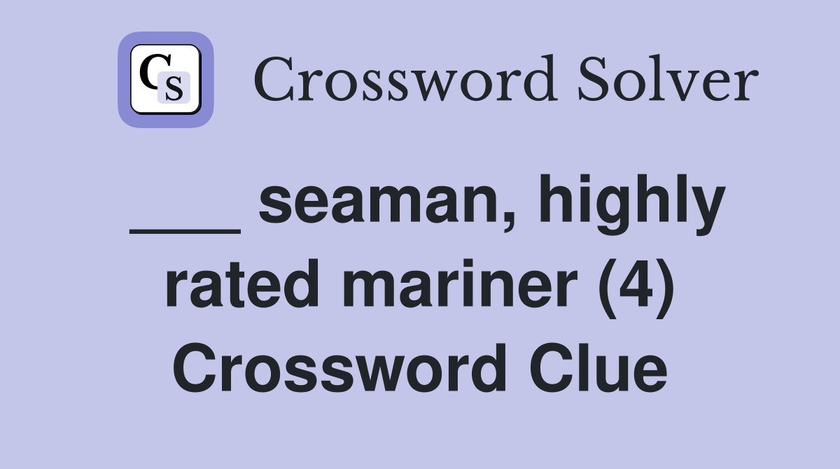 ___ seaman, highly rated mariner (4) Crossword Clue