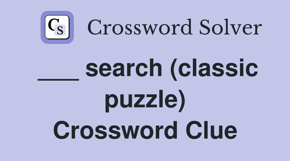 ___ search (classic puzzle) Crossword Clue