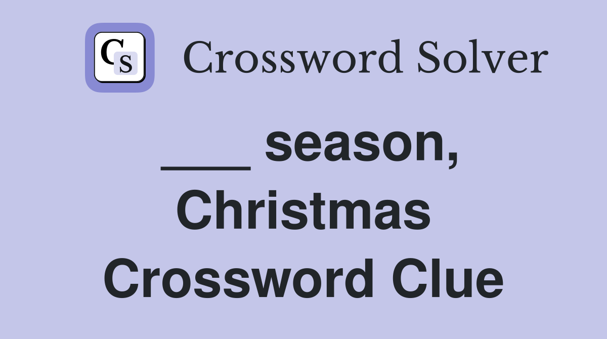 ___ season, Christmas Crossword Clue