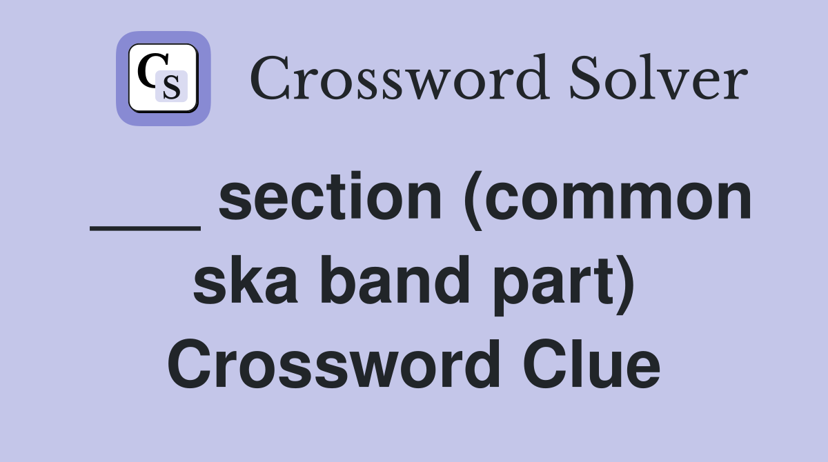 ___ section (common ska band part) Crossword Clue