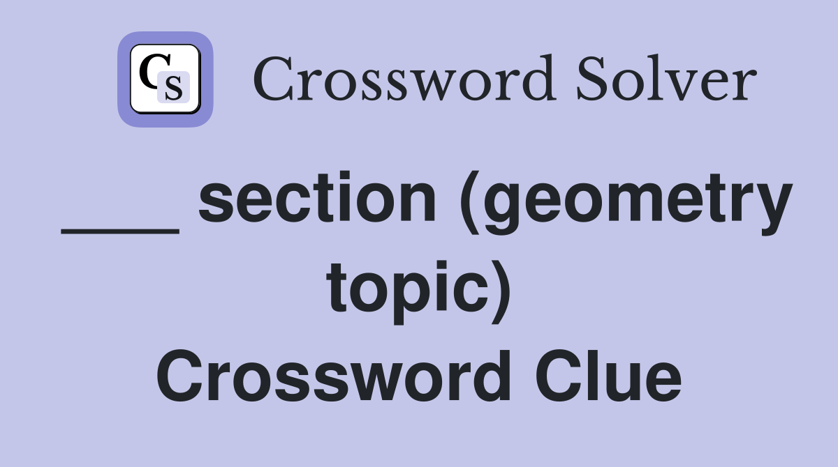 ___ section (geometry topic) Crossword Clue